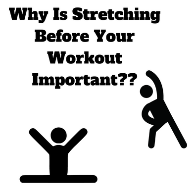 Why Is Stretching Before Your Workout Important?
