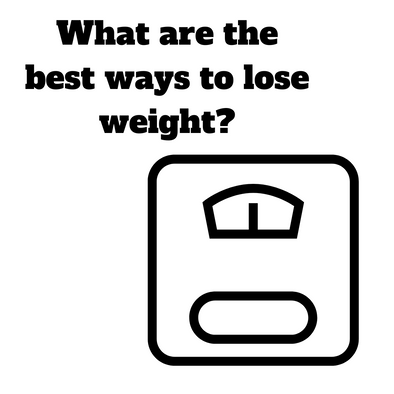 What are the best ways to lose weight?
