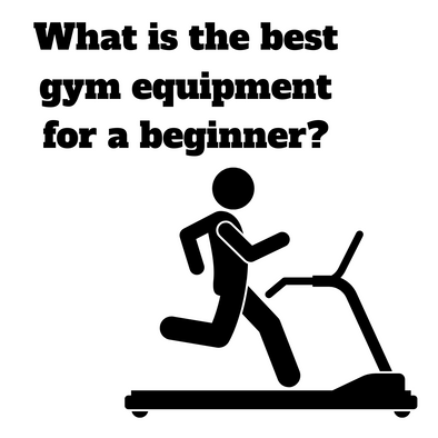 What is the best gym equipment for a beginner?